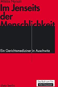 Im Jenseits der Menschlichkeit: Ein Gerichtsmediziner in Auchswitz (Beyond Humanity: A Forensic Doctor in Auschwitz) Im Jenseits der Menschlichkeit: Ein Gerichtsmediziner in Auchswitz (Beyond Humanity: A Forensic Doctor in Auschwitz)